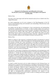 Statement by the Democratic SocialistRepublic of Sri Lanka The fifteenth session of the Working Group on the Right to Development[removed]May 2014 Madam Chair, Sri Lanka, at the outset aligns itself with the statement made