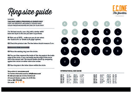 Ring size guide PLEASE NOTE THIS RING SIZER IS PROVIDED AS GUIDES ONLY FOR THE GREATEST ACCURACY, PLEASE HAVE YOUR FINGER MEASURED BY ONE OF OUR STAFF