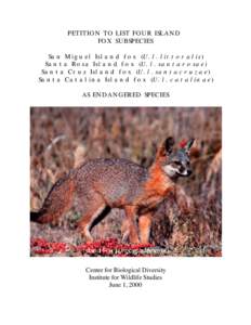 PETITION TO LIST FOUR ISLAND FOX SUBSPECIES San Miguel Island fox (U. l. littoralis) Santa Rosa Island fox (U. l. santarosae) Santa Cruz Island fox (U. l. santacruzae) Santa Catalina Island fox (U. l. catalinae)