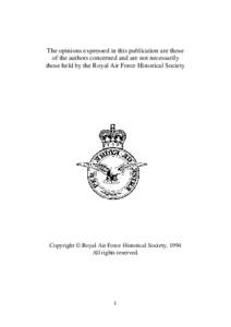 The opinions expressed in this publication are those of the authors concerned and are not necessarily those held by the Royal Air Force Historical Society Copyright © Royal Air Force Historical Society, 1994 All rights 