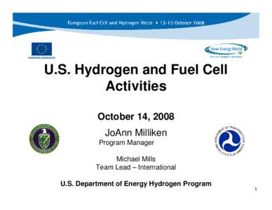 U.S. Hydrogen and Fuel Cell Activities October 14, 2008 JoAnn Milliken Program Manager Michael Mills