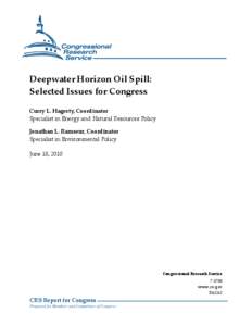Deepwater Horizon Oil Spill: Selected Issues for Congress Curry L. Hagerty, Coordinator Specialist in Energy and Natural Resources Policy Jonathan L. Ramseur, Coordinator Specialist in Environmental Policy