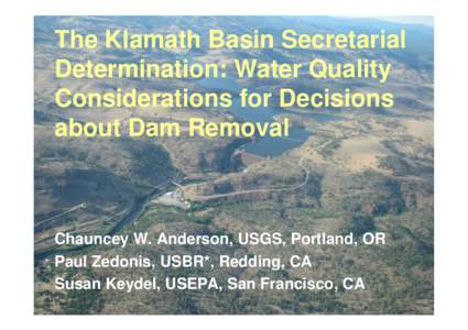 The Klamath Basin Secretarial Determination: Water Quality Considerations for Decisions about Dam Removal  Chauncey W. Anderson, USGS, Portland, OR
