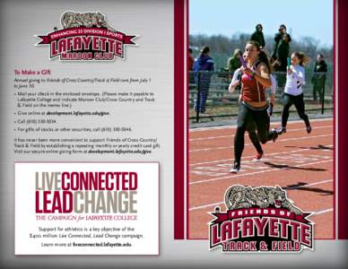 To Make a Gift Annual giving to Friends of Cross Country/Track & Field runs from July 1 to June 30. •	 Mail your check in the enclosed envelope. (Please make it payable to Lafayette College and indicate Maroon Club/Cro