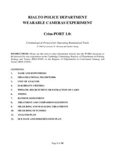 RIALTO POLICE DEPARTMENT WEARABLE CAMERAS EXPERIMENT Crim-PORT 1.0: Criminological Protocol for Operating Randomized Trials @ 2009 by Lawrence W. Sherman and Heather Strang