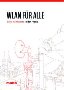 WLAN FÜR ALLE Freie Funknetze in der Praxis » Die mabb unterstützt die Freifunk-Initiative, da WLAN-Netze eine Schlüsselfunktion