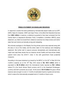 PRESS STATEMENT ON SWAZILAND RESERVES In response to stories that were published by internationally based media such as AFP, SAPA, News 24, Sowetan, ANN7 and Cape Times, to the effect that Swaziland has less than US$1 mi