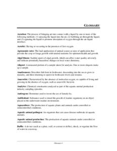 GLOSSARY Aeration: The process of bringing air into contact with a liquid by one or more of the following methods: (1) spraying the liquid into the air, (2) bubbling air through the liquid, and (3) agitating the liquid t