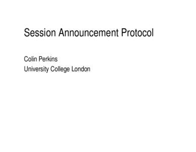 Session Announcement Protocol Colin Perkins University College London Status • In Washington DC we thought this was ready for last call,