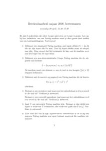 Berekenbaarheid najaar 2008, hertentamen woensdag 29 april, 15.30–17.30 Er zijn 9 onderdelen die ieder 1 punt opleveren en 1 punt is gratis. Let op: bij het ‘defini¨eren’ van een Turing machine moet je deze geven 