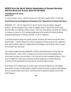 NEWS from the North Dakota Department of Human Services 600 East Boulevard Avenue, Bismarck ND[removed]FOR IMMEDIATE RELEASE April 8, 2014 For more information, contact: LuWanna Lawrence at[removed]or Heather Steffl a