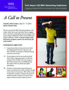 First Annual LDC/MDC Networking Conference Engaging Students With the Common Core State Standards A Call to Present Charlotte, North Carolina | July 15 – 17, 2013 Westin Charlotte Hotel