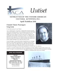 Uutiset NEWSLETTER OF THE FINNISH AMERICAN CULTURAL ACTIVITIES, INC. April/Huhtikuu 2010 Finnish Titanic Passengers