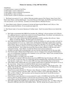 Minutes for Saturday, 12 May 2007 BoD Off-Site Attachments: (1) Frank Preziosa’s report on Cold Wars (2) Bob Giglio’s report on Historicon (3) Bob Giglio’s report on Historicon promotions (4) Jim McWee’s report o