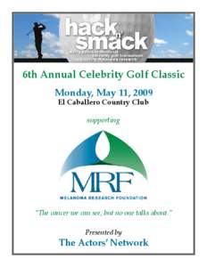 6th Annual Celebrity Golf Classic Monday, May 11, 2009 El Caballero Country Club supporting  “The cancer we can see, but no one talks about.”