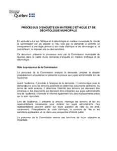 PROCESSUS D’ENQUÊTE EN MATIÈRE D’ÉTHIQUE ET DE DÉONTOLOGIE MUNICIPALE En vertu de la Loi sur l’éthique et la déontologie en matière municipale, le rôle de la Commission est de décider si l’élu visé par