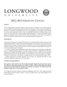 GRADUATE CATALOG NOTICE This Catalog describes Longwood’s graduate academic programs, including course numbers, descriptions, standards for student progress and retention, and a statement of fees at the time 