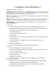  Important Travel Information  Airport: Austin-Bergstrom Airport (AUS) Shuttle Service: SuperShuttle[removed]or www.supershuttle.com } is the shuttle service that runs continuously between the airport and hot