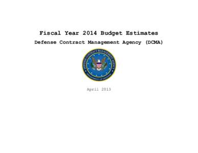 Fiscal Year 2014 Budget Estimates Defense Contract Management Agency (DCMA) April 2013  (This page intentionally left blank.)