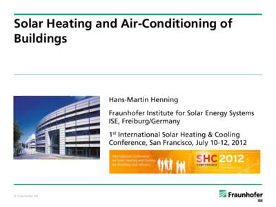 Solar Heating and Air-Conditioning of Buildings Hans-Martin Henning Fraunhofer Institute for Solar Energy Systems ISE, Freiburg/Germany