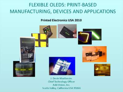 FLEXIBLE OLEDS: PRINT-BASED MANUFACTURING, DEVICES AND APPLICATIONS Printed Electronics USA 2010 J. Devin MacKenzie. Chief Technology Officer