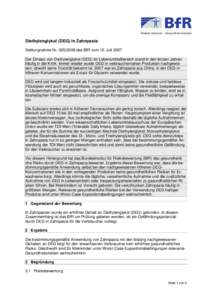 Diethylenglykol (DEG) in Zahnpasta Stellungnahme Nrdes BfR vom 16. Juli 2007 Der Einsatz von Diethylenglykol (DEG) im Lebensmittelbereich stand in den letzten Jahren häufig in der Kritik. Immer wieder wurde D