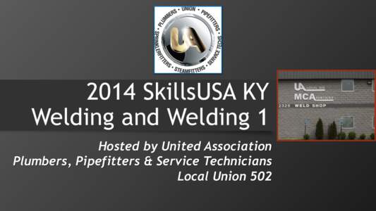 2014 SkillsUSA KY Welding and Welding 1 Hosted by United Association Plumbers, Pipefitters & Service Technicians Local Union 502