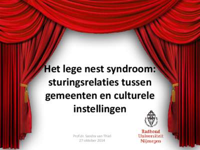 Het lege nest syndroom: sturingsrelaties tussen gemeenten en culturele instellingen Prof.dr. Sandra van Thiel 27 oktober 2014