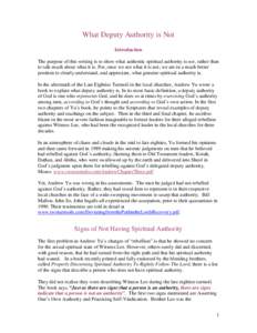 What Deputy Authority is Not Introduction The purpose of this writing is to show what authentic spiritual authority is not, rather than to talk much about what it is. For, once we see what it is not; we are in a much bet