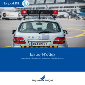 fairport-Kodex Unsere Werte – Verantwortlich handeln am Flughafen Stuttgart Der fairport-Kodex – Vorwort  Verlässlichkeit, Fairness und Ehrlichkeit sind wesentliche