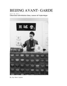 BEIJING AVANT- GARDE April 18, 2011 Interview with Ritchie Chan, owner of Triple-Major By Jay Mark Caplan