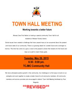 TOWN HALL MEETING Working towards a better future Moose Cree First Nation is hosting a special community Town Hall for all residents of Moose Factory Island. Social issues have created a challenge that have caused many t
