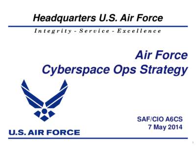 Headquarters U.S. Air Force Integrity - Service - Excellence Air Force Cyberspace Ops Strategy