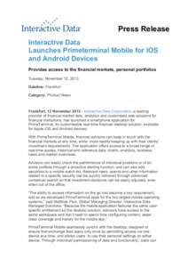 Press Release Interactive Data Launches Primeterminal Mobile for IOS and Android Devices Provides access to the financial markets, personal portfolios Tuesday, November 12, 2013