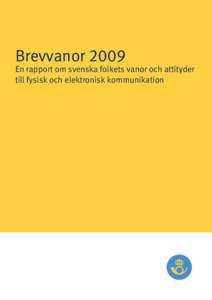 BrevvanorEn rapport om svenska folkets vanor och attityder till fysisk och elektronisk kommunikation  Posten AB - Brevvanor 2009