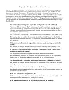 Frequently Asked Questions: Same-Gender Marriage The 221st General Assembly[removed]of the Presbyterian Church (U.S.A.) approved a measure giving pastors the discretion to perform same-gender marriages in states where it 