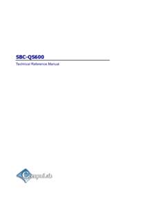 SBC-QS600 Technical Reference Manual © 2014 CompuLab No warranty of accuracy is given concerning the contents of the information contained in this publication. To the extent permitted by law no liability (including lia