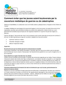 Comment éviter que les jeunes soient bouleversés par la couverture médiatique de guerres ou de catastrophes Réalisé par HabiloMédias, en collaboration avec le Dr Arlette Lefebvre, pédopsychiatre à l’Hospital fo