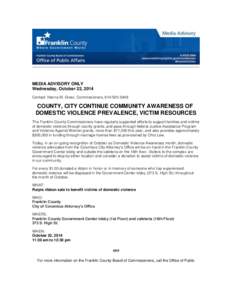 MEDIA ADVISORY ONLY Wednesday, October 22, 2014 Contact: Hanna M. Greer, Commissioners, [removed]COUNTY, CITY CONTINUE COMMUNITY AWARENESS OF DOMESTIC VIOLENCE PREVALENCE, VICTIM RESOURCES