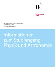 FA C H B E R E I C H P H Y S I K / A S T R O N O M I E U N I V E R S I TÄT B E R N W W W. P H Y S I K . U N I B E . C H Informationen zum Studiengang