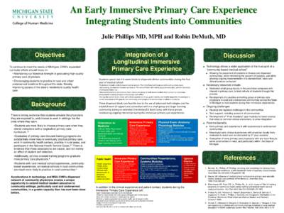 An Early Immersive Primary Care Experience Integrating Students into Communities Julie Phillips MD, MPH and Robin DeMuth, MD Integration of a Longitudinal Immersive Primary Care Experience