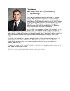 Clint Davis Vice President, Aboriginal Banking TD Bank Group Clint is the Vice President of Aboriginal Banking for TD Business Banking. He is responsible for growing the Aboriginal business portfolio for TD by identifyin