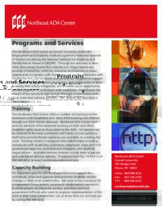 Programs and Services The Northeast ADA Center at Cornell University within the Employment and Disability Institute is part of a National Network of Centers funded by the National Institute for Disability and Rehabilitat