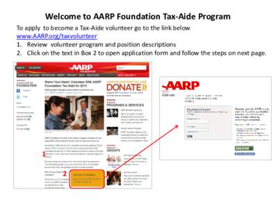 Welcome to AARP Foundation Tax-Aide Program To apply to become a Tax-Aide volunteer go to the link below www.AARP.org/taxvolunteer 1. Review volunteer program and position descriptions 2. Click on the text in Box 2 to op