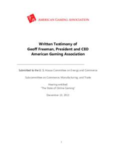 Written Testimony of Geoff Freeman, President and CEO American Gaming Association _____________________________________________________________ Submitted to the U. S. House Committee on Energy and Commerce Subcommittee o
