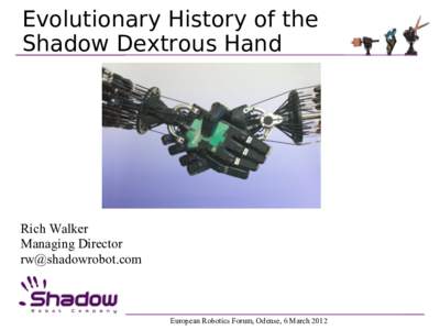 Evolutionary History of the Shadow Dextrous Hand Rich Walker Managing Director [removed]