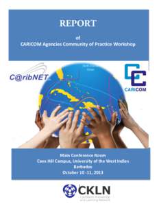 REPORT 	
   of	
   CARICOM	
  Agencies	
  Community	
  of	
  Practice	
  Workshop	
  