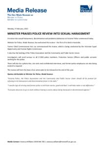 Monday, 9 February, 2015  MINISTER PRAISES POLICE REVIEW INTO SEXUAL HARASSMENT A review into sexual harassment, discrimination and predatory behaviour at Victoria Police commenced today. Minister for Police, Wade Noonan