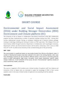 SHORT COURSE Environmental and Social Impact Assessment (ESIA) under Building Stronger Universities (BSU) Environment and Climate platform (EC) The University of Dar es Salaam in collaboration with Danish Universities un