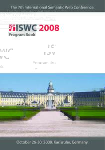The 7th International Semantic Web Conference.  Program Book October 26-30, 2008. Karlsruhe, Germany.